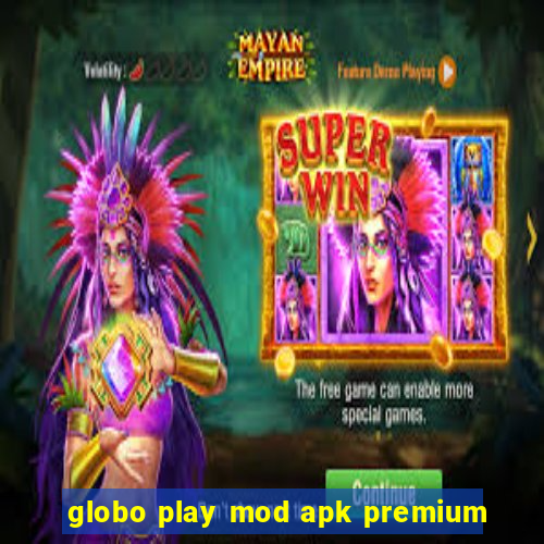 globo play mod apk premium